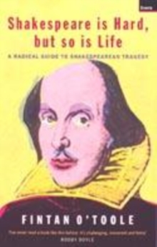 Image for Shakespeare is hard, but so is life  : a radical guide to Shakespearian tragedy
