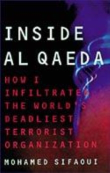 Image for Inside Al Qaeda  : how I infiltrated the world's deadliest terrorist organization