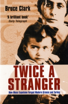 Image for Twice a stranger  : how mass expulsion forged modern Greece and Turkey