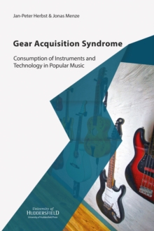 Gear Acquisition Syndrome: Consumption of Instruments and Technology in Popular Music