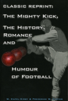 Image for The mighty kick  : the history, romance and humour of football