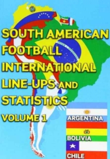 Image for South American Football International Line-ups and Statistics - Volume 1 : Argentina, Bolivia and Chile