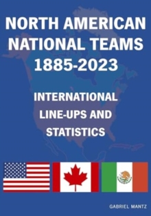 Image for North American National Teams 1885-2023 International Line-ups & Statistics