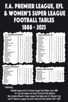 F.A. Premier League, EFL & Women’s Super League Football Tables 1888-2023