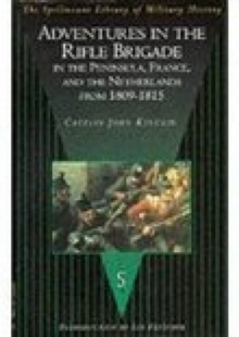 Adventures in the Rifle Brigade, in the Peninsula, France and the Netherlands from 1809-1815