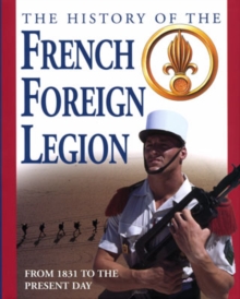 History of the French Foreign Legion from 1831 to the Present Day