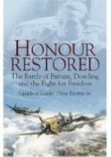 Image for Honour restored  : the Battle of Britain, Dowding and the fight for freedom