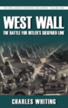 Image for West wall  : the battle for Hitler's Siegfried Line, September 1944 to March 1945