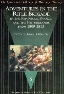 Adventures in the Rifle Brigade in the Peninsula, France and the Netherlands from 1809-1815