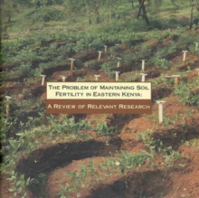 Image for The Problem of Maintaining Soil Fertility in Eastern Kenya: a Review of Relevant Research