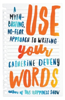 Image for Use Your Words: A Myth-Busting, No-Fear Approach to Writing
