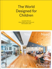 Image for The world designed for children  : things you need to know when designing spaces for children