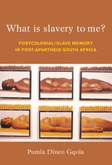Image for What is slavery to me?: postcolonial/slave memory in post-apartheid South Africa