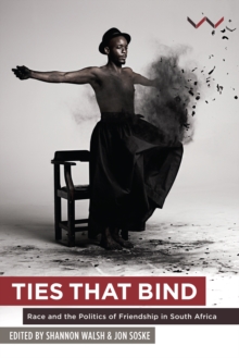Image for Ties that bind: race and the politics of friendship in South Africa