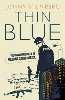 Image for Thin blue: the unwritten rules of policing South Africa