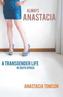 Image for Always Anastacia: a transgender life in South Africa