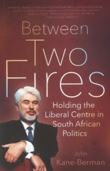 Image for Between two fires : Holding the liberal centre in South African politics