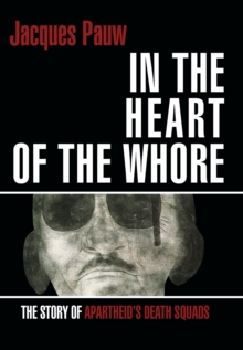 Image for Into the Heart of the Whore: The Story of Apartheid's Death Squads