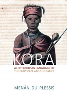Image for KORA : A Lost Khoisan Language of the Early Cape and the Gariep