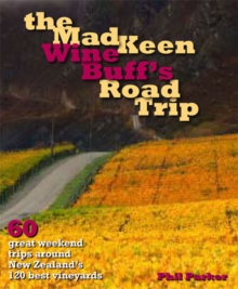 Image for The mad keen wine buff's road trip  : 60 great weekend trips around New Zealand's 120 best vineyards