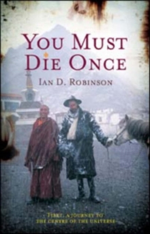 Image for You must die once  : Tibet, a journey to the centre of the universe