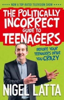Image for Politically incorrect guide to teenagers  : before your teenagers drive you crazy