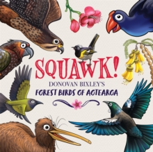 Image for Squawk!  : Donovan Bixley's forest birds of Aotearoa