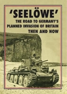 ‘Seeloewe’: The Road to Germany’s Planned Invasion of Britain Then and Now