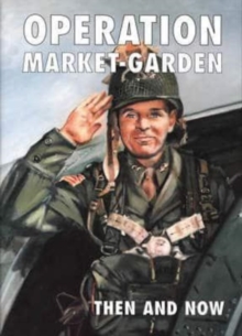 Image for Operation Market-garden Then and Now