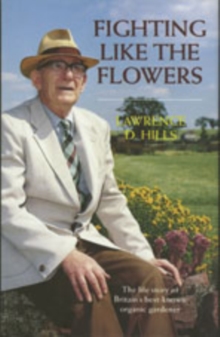 Image for Fighting Like the Flowers : The Life Story of Britain's Best Known Organic Gardener