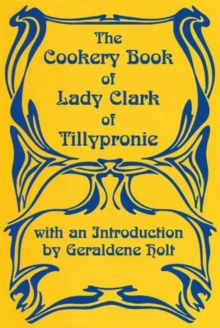 Cookery Book of Lady Clark of Tillypronie