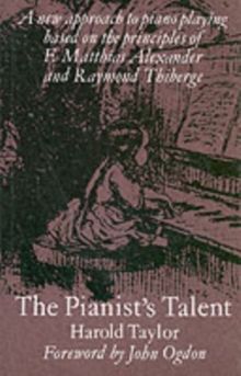 The Pianist’s Talent: A New Approach to Piano Playing Based on the Principles of F. Matthias Alexander and Raymond Thiberge
