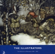 Image for The illustrators  : the British art of illustration 1800-2002