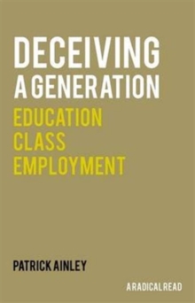 Image for Deceiving a Generation : Education, Class, Employment