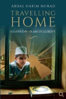 Image for Travelling Home : Essays on Islam in Europe