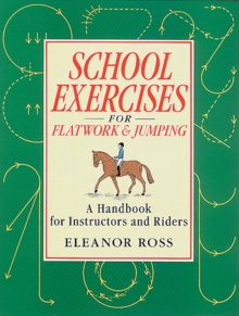 School Exercises for Flatwork and Jumping: A Handbook for Instructors and Riders