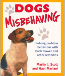 Image for Dogs Misbehaving : Solving Problem Behaviour with Bach Flower and Other Remedies
