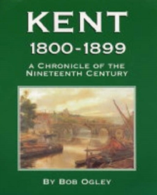 Image for Kent 1800-1899 : A Chronicle of the Nineteenth Century
