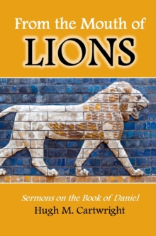 Image for From the Mouth of Lions : Sermons on the Book of Daniel