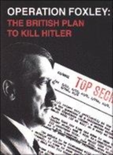 Image for Operation Foxley  : the British plan to kill Hitler