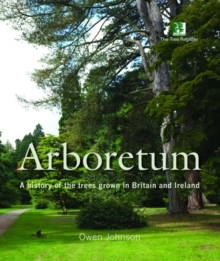 Image for Arboretum : A History of the Trees Grown in Britain and Ireland
