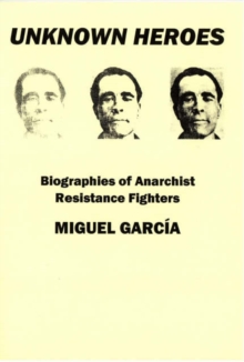 Image for Unknown heroes  : biographies of anarchist resistance fighters
