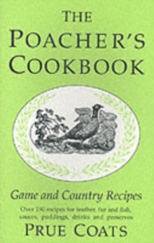 The Poacher’s Cookbook: Over 150 Game & Country Recipes