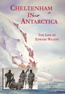 Image for Cheltenham in Antarctica : The Life of Edward Wilson