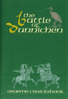 Image for The Battle of Dunnichen : An Account of the Pictish Victory at the Battle of Dunnichen, Also Known as Nechtansmere, Fought on the 20th of May 685