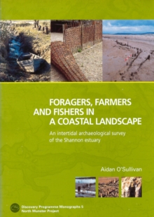 Image for Foragers, Farmers and Fishers in a Coastal Landscape: An Intercultural Archaelogical Survey of the Shannon Estuary, 1992-7