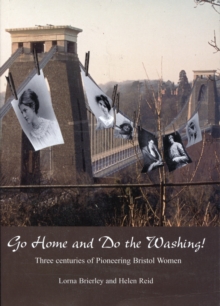 Image for Go Home and Do the Washing! : Three Centuries of Pioneering Bristol Women