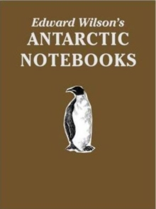 Image for Edward Wilson's Antarctic Notebooks : Special Limited Collectors Edition