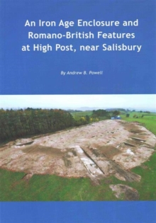 Iron Age enclosure and Romano-British features at High Post, near Salisbury