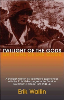 Image for Twilight of the gods  : a Swedish Waffen-SS volunteer's experiences with 11th SS-Panzergrenadier Division 'Nordland', Eastern Front 1944-45